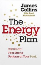 The Energy Plan Eat Smart Feel Strong Perform at Your Peak
