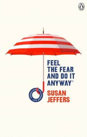Feel The Fear And Do It Anyway by Susan Jeffers