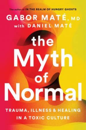 The Myth Of Normal by Gabor Maté