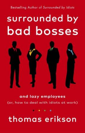 Surrounded By Bad Bosses And Lazy Employees by Thomas Erikson