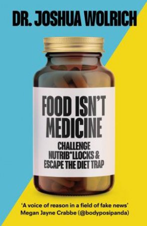 Food Isn't Medicine by Joshua Wolrich