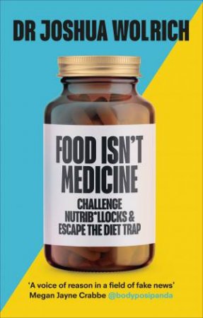 Food Isn't Medicine by Joshua Wolrich