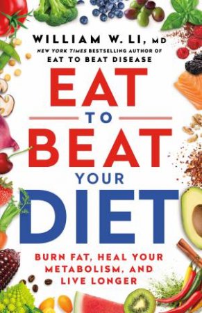 Eat To Beat Your Diet by William W. Li