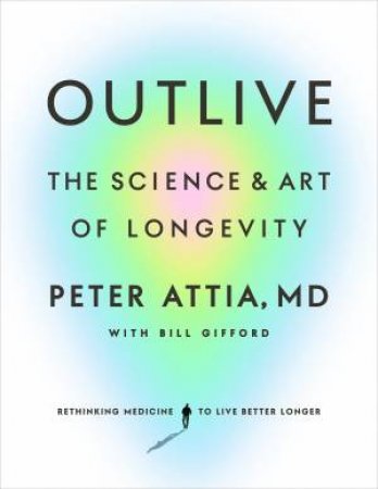 Outlive by Peter Attia and Bill Gifford