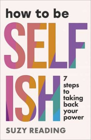 How to Be Selfish by Suzy Reading
