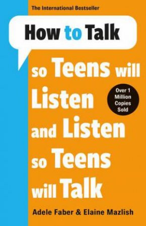 How to Talk so Teens will Listen and Listen so Teens will Talk by Adele Faber & Elaine Mazlish