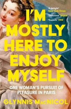 I'm Mostly Here to Enjoy Myself by Glynnis MacNicol