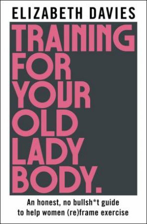 Training For Your Old Lady Body by Elizabeth Davies