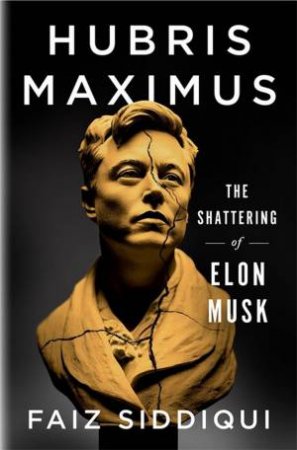 Hubris Maximus by Faiz Siddiqui