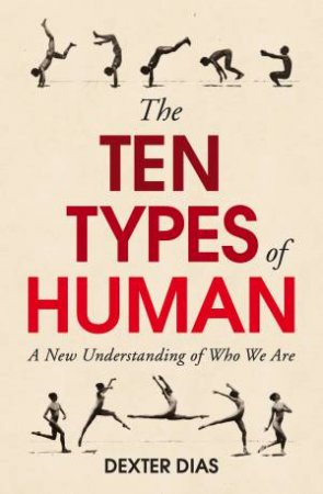 The Ten Types Of Human by Dexter Dias