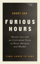 Furious Hours Murder Fraud And The Last Trial Of Harper Lee