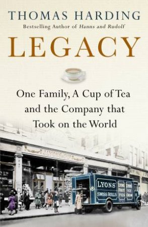Legacy: One Family, A Cup Of Tea And The Company That Took On The World by Thomas Harding