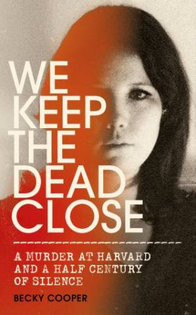 We Keep The Dead Close by Becky Cooper