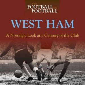 When Football Was Football: West Ham by Iain Dale