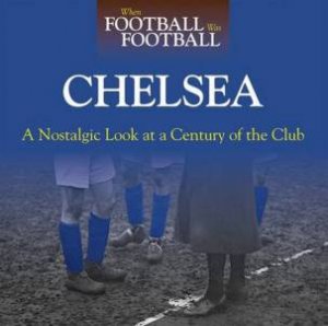 When Football Was Football: Chelsea by Andy Sherwood