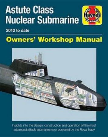Astute Class Nuclear Submarine: 2010 To Date by Jonathan Gates