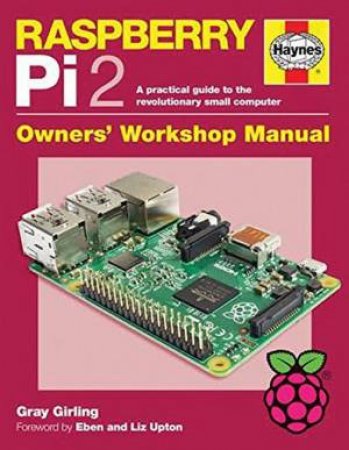 Raspberry Pi 2 Owners' Workshop Manual by Gray Girling