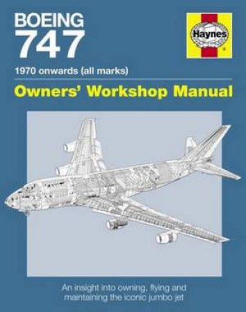 Boeing 747 Manual: An Insight Into Owning, Flying And Maintaining The Iconic Jumbo Jet by Chris Wood