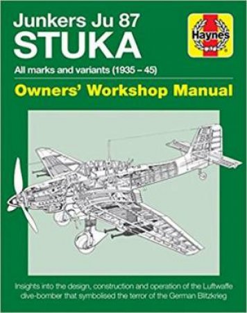 Junkers JU 87 'Stuka' Manual: All Marks And Variants (1935 - 45) by Jonathon Falconer