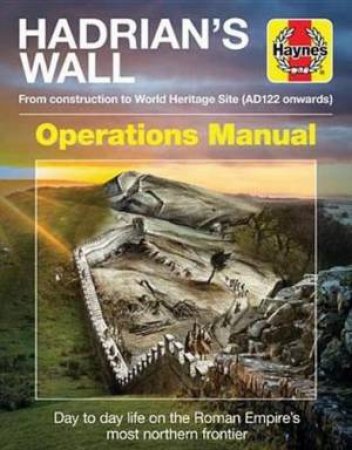 Hadrian's Wall Operations Manual: From Construction To World Heritage Site by Simon Forty