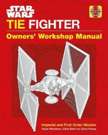 Star Wars TIE Fighters Owners' Workshop Manual by Chris Trevas & Chris Reiff Ryder Windham
