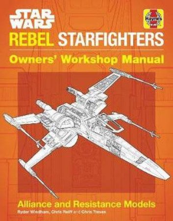 Star Wars Rebel Starfighters Owners' Workshop Manual by Chris Trevas & Chris Reiff Ryder Windham