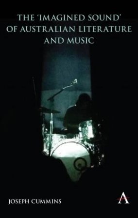 The 'Imagined Sound' Of Australian Literature And Music by Joseph Cummins