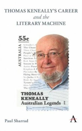 Thomas Keneally's Career And The Literary Machine by Paul Sharrad
