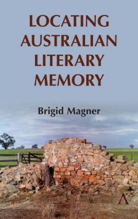Locating Australian Literary Memory by Brigid Magner