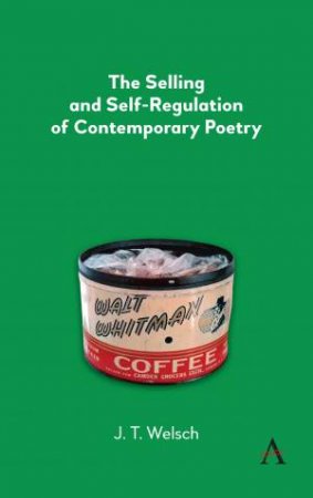 The Selling And Self-Regulation Of Contemporary Poetry by J.T. Welsch