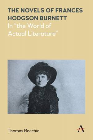 The Novels Of Frances Hodgson Burnett by Thomas Recchio