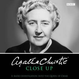 Agatha Christie Close Up: BBC Archive recordings by Agatha Christie