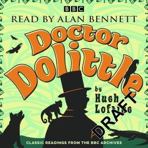 Alan Bennett: Doctor Dolittle Stories: Classic readings from the BBC archive by Hugh Lofting