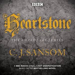 Shardlake: Heartstone: BBC Radio 4 full-cast dramatisation by CJ Sansom