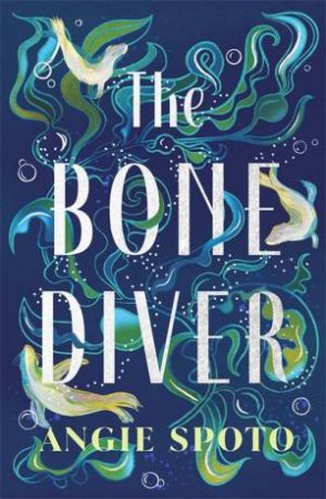 The Bone Diver by Angie Spoto