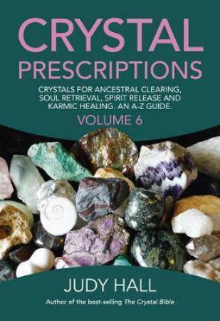 Crystal Prescriptions, Vol 6 by Judy Hall