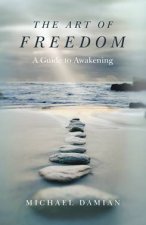 The Art Of Freedom A Guide To Awakening