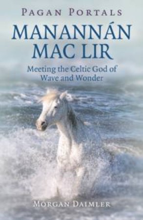 Pagan Portals - Manannan Mac Lir by Morgan Daimler