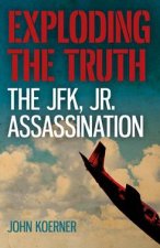 Exploding the Truth The JFK Jr Assassination