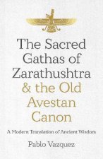 The Sacred Gathas Of Zarathushtra  The Old Avestan Canon