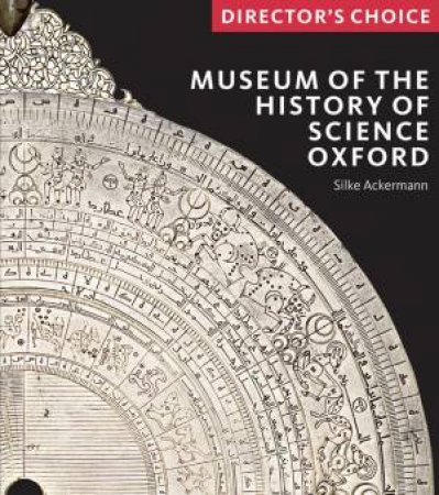 Museum Of The History Of Science, Oxford: Director's Choice by Silke Ackermann