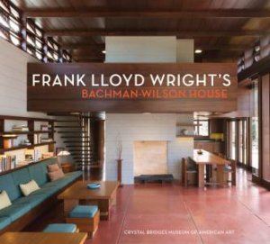 Frank Lloyd Wright's Bachman-Wilson House by LINDA DEBERRY