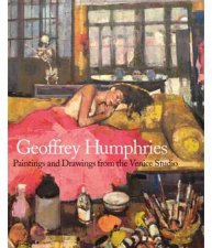 Geoffrey Humphries Paintings And Drawings From The Venice Studio