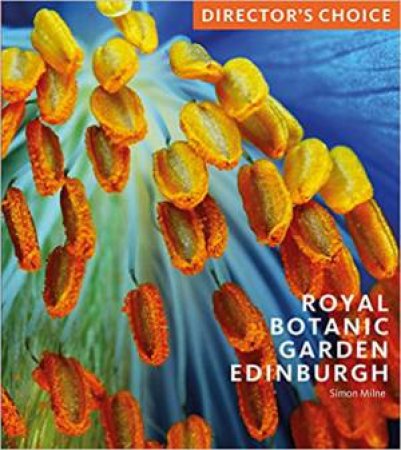 Royal Botanic Garden Edinburgh: Director's Choice by Simon Milne