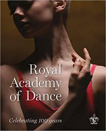 Royal Academy Of Dance: Celebrating 100 Years by Pamela Hartshorne