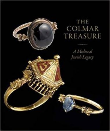 Colmar Treasure: A Medieval Jewish Legacy by Barbara Drake Boehm