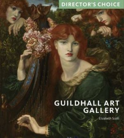 Guildhall Art Gallery: Director's Choice by Elizabeth Scott