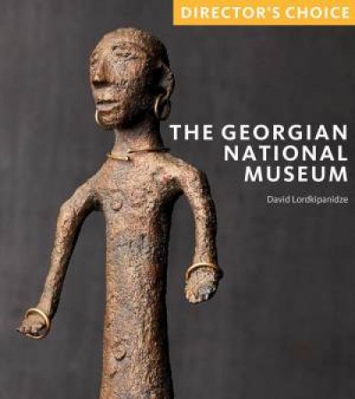 Georgian National Museum: Director's Choice by David Lordkipanidze