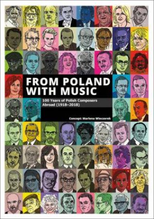 From Poland With Music: 100 Years Of Polish Composers Abroad (1918-2018) by Marlena Wieczorek