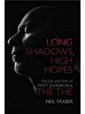 Long Shadows High Hopes The Life And Times Of Matt Johnson
